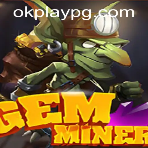 Discover the Thrilling World of GemMiner: A New Era in Digital Gaming by Okplay