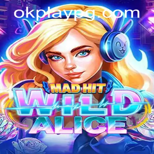 MadHitWildAlice: Exploring the Latest Sensation from Okplay