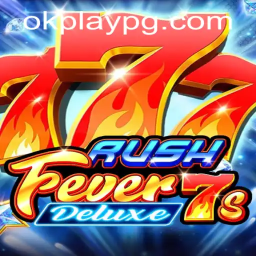 Exploring the Excitement of RushFever7sDeluxe: A Comprehensive Guide by Okplay
